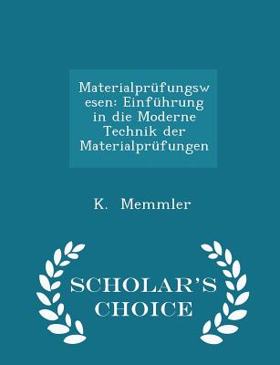 Materialprüfungswesen: Einführung in Die Moderne Technik Der Materialprüfungen - Scholar's Choice Edition
