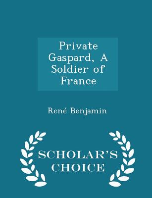 Private Gaspard, a Soldier of France - Scholar's Choice Edition