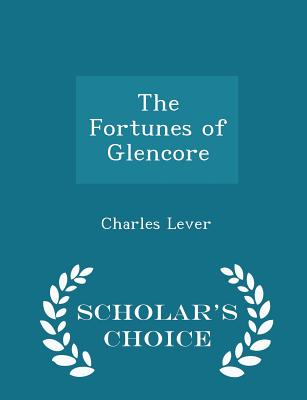 The Fortunes of Glencore - Scholar's Choice Edition