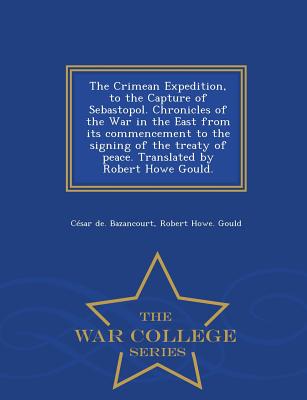 The Crimean Expedition, to the Capture of Sebastopol. Chronicles of the War in the East from Its Commencement to the Signing of the Treaty of Peace. T