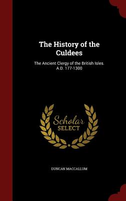 The History of the Culdees: The Ancient Clergy of the British Isles. A.D. 177-1300