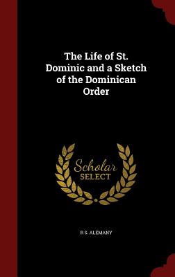 The Life of St. Dominic and a Sketch of the Dominican Order