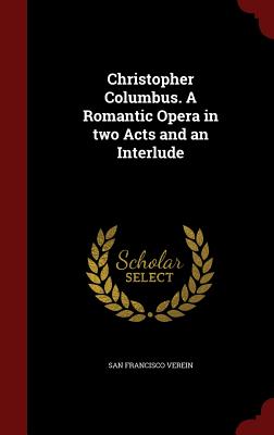Christopher Columbus. a Romantic Opera in Two Acts and an Interlude