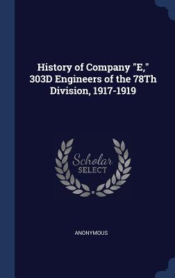 History of Company E, 303D Engineers of the 78Th Division, 1917-1919