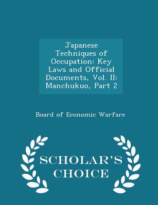 Japanese Techniques of Occupation: Key Laws and Official Documents, Vol. II: Manchukuo, Part 2 - Scholar's Choice Edition