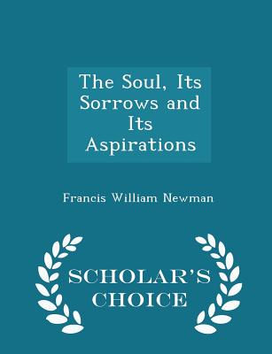The Soul, Its Sorrows and Its Aspirations - Scholar's Choice Edition