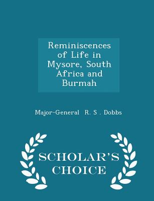 Reminiscences of Life in Mysore, South Africa and Burmah - Scholar's Choice Edition