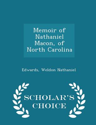 Memoir of Nathaniel Macon, of North Carolina - Scholar's Choice Edition