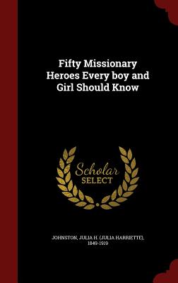 Fifty Missionary Heroes Every boy and Girl Should Know