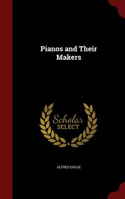 Pianos and Their Makers