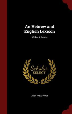 An Hebrew and English Lexicon: Without Points