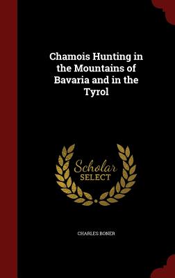Chamois Hunting in the Mountains of Bavaria and in the Tyrol