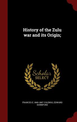 History of the Zulu war and its Origin;