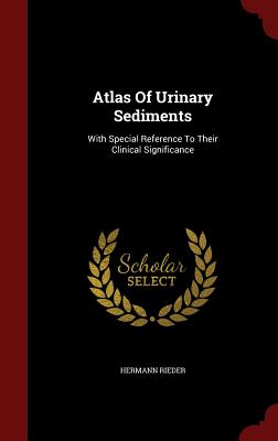 Atlas of Urinary Sediments: With Special Reference to Their Clinical Significance
