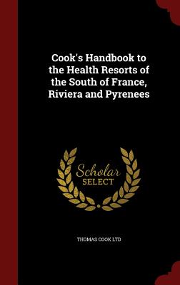 Cook's Handbook to the Health Resorts of the South of France, Riviera and Pyrenees