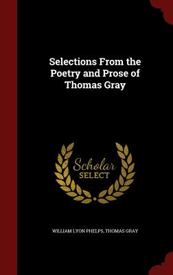 Selections from the Poetry and Prose of Thomas Gray