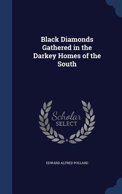 Black Diamonds Gathered in the Darkey Homes of the South