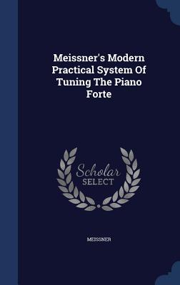 Meissner's Modern Practical System Of Tuning The Piano Forte