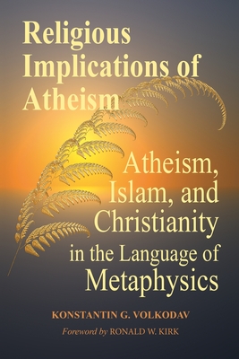 Religious Implications of Atheism: Atheism, Islam, and Christianity in the Language of Metaphysics