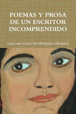 Poemas Y Prosa de Un Escritor Incomprendido