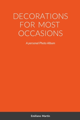 Decorations for Most Occasions: A personal Photo Album