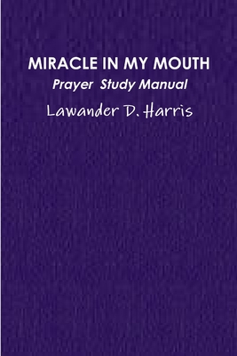 Miracle in My Mouth Prayer Study Manual