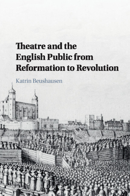 Theatre and the English Public from Reformation to Revolution