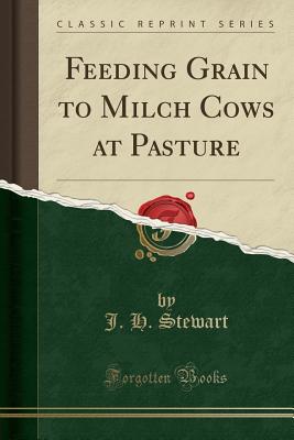 Feeding Grain to Milch Cows at Pasture (Classic Reprint)