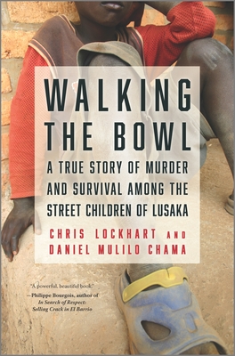 Walking the Bowl: A True Story of Murder and Survival Among the Street Children of Lusaka