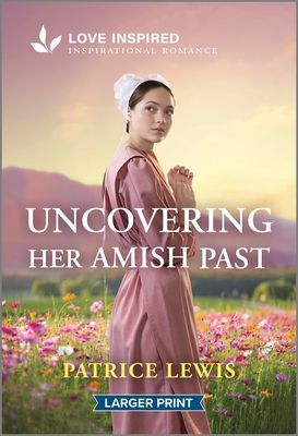 Uncovering Her Amish Past: An Uplifting Inspirational Romance (Large Print Edition)