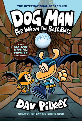 Dog Man: For Whom the Ball Rolls: A Graphic Novel (Dog Man #7): From the Creator of Captain Underpants: Volume 7