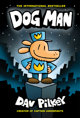 Dog Man: A Graphic Novel (Dog Man #1): From the Creator of Captain Underpants: Volume 1