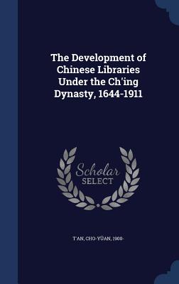 The Development of Chinese Libraries Under the Ch'ing Dynasty, 1644-1911