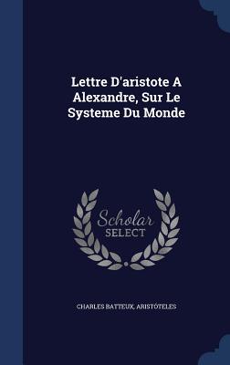 Lettre D'aristote A Alexandre, Sur Le Systeme Du Monde