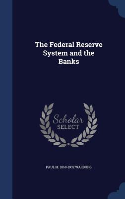 The Federal Reserve System and the Banks