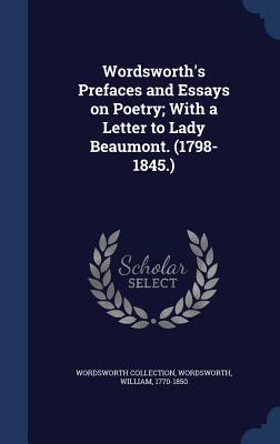 Wordsworth's Prefaces and Essays on Poetry; With a Letter to Lady Beaumont. (1798-1845.)
