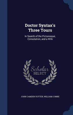 Doctor Syntax's Three Tours: In Search of the Picturesque, Consolation, and a Wife
