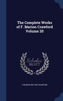 The Complete Works of F. Marion Crawford Volume 20