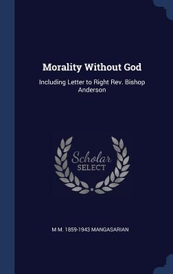 Morality Without God: Including Letter to Right Rev. Bishop Anderson