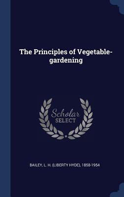 The Principles of Vegetable-gardening