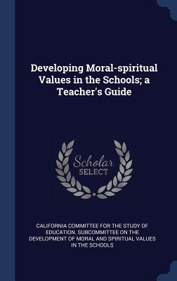 Developing Moral-spiritual Values in the Schools; a Teacher's Guide