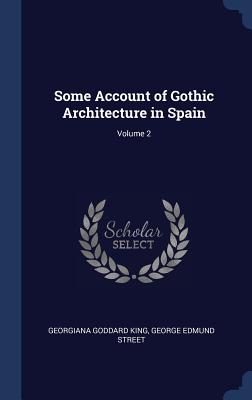 Some Account of Gothic Architecture in Spain; Volume 2