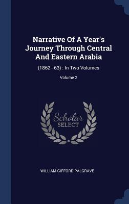 Narrative Of A Year's Journey Through Central And Eastern Arabia: (1862 - 63): In Two Volumes; Volume 2