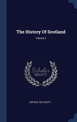 The History Of Scotland; Volume 2