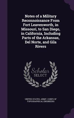 Notes of a Military Reconnoissance From Fort Leavenworth, in Missouri, to San Diego, in California, Including Parts of the Arkansas, Del Norte, and Gi