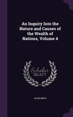 An Inquiry Into the Nature and Causes of the Wealth of Nations, Volume 4
