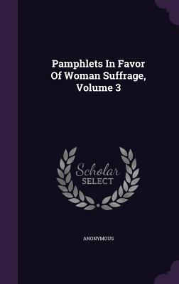 Pamphlets in Favor of Woman Suffrage, Volume 3