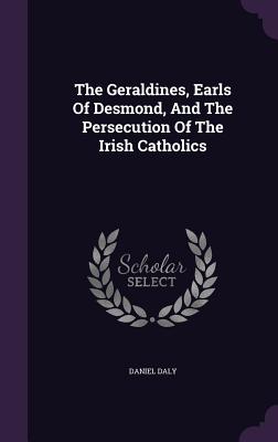 The Geraldines, Earls of Desmond, and the Persecution of the Irish Catholics