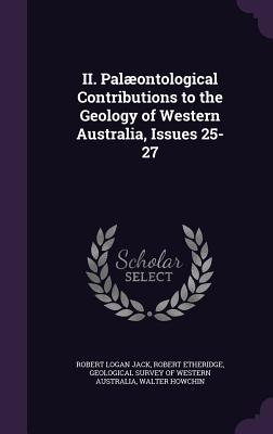 II. Palæontological Contributions to the Geology of Western Australia, Issues 25-27