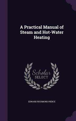 A Practical Manual of Steam and Hot-Water Heating